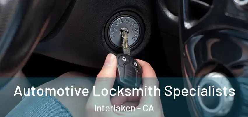  Automotive Locksmith Specialists Interlaken - CA