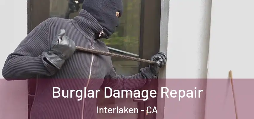  Burglar Damage Repair Interlaken - CA