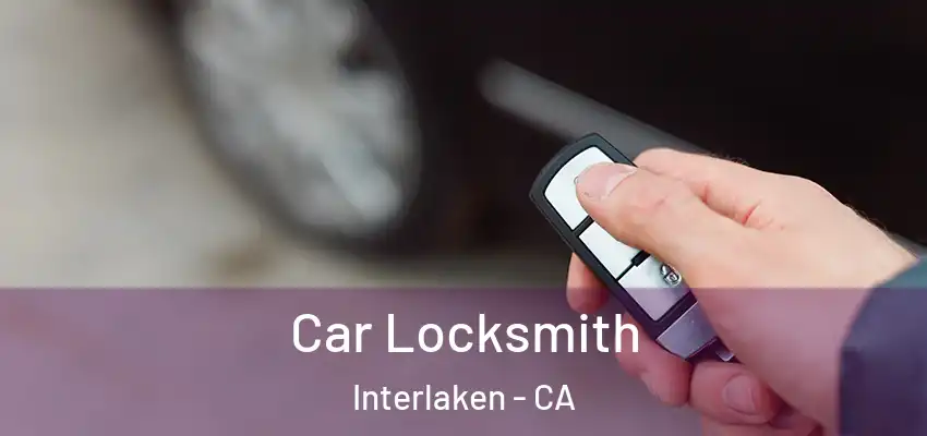  Car Locksmith Interlaken - CA
