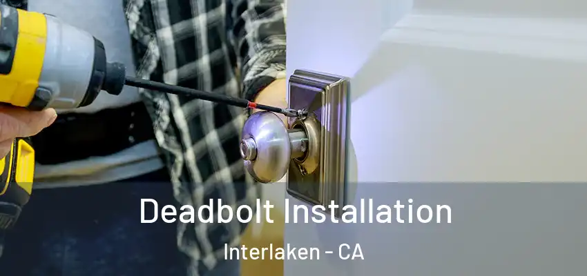  Deadbolt Installation Interlaken - CA