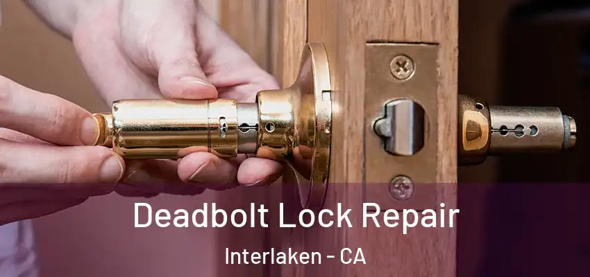  Deadbolt Lock Repair Interlaken - CA