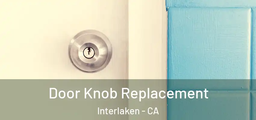  Door Knob Replacement Interlaken - CA