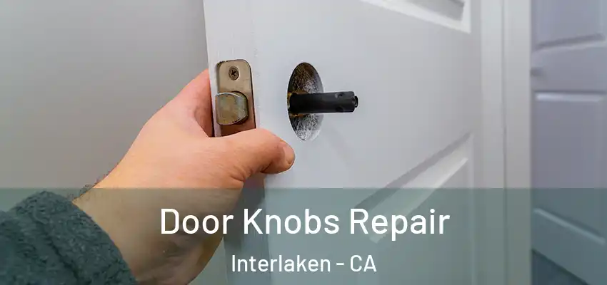  Door Knobs Repair Interlaken - CA