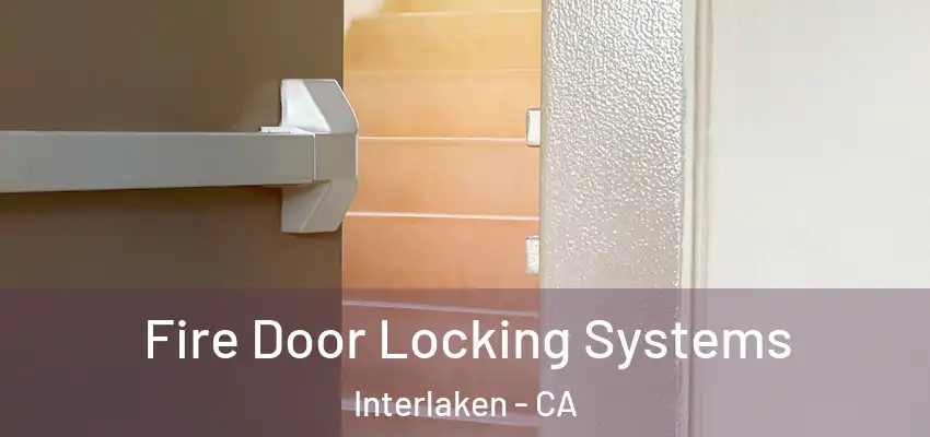  Fire Door Locking Systems Interlaken - CA