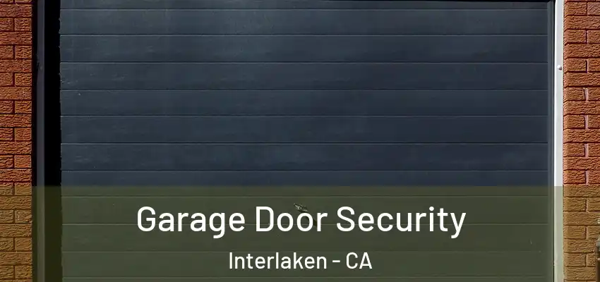  Garage Door Security Interlaken - CA