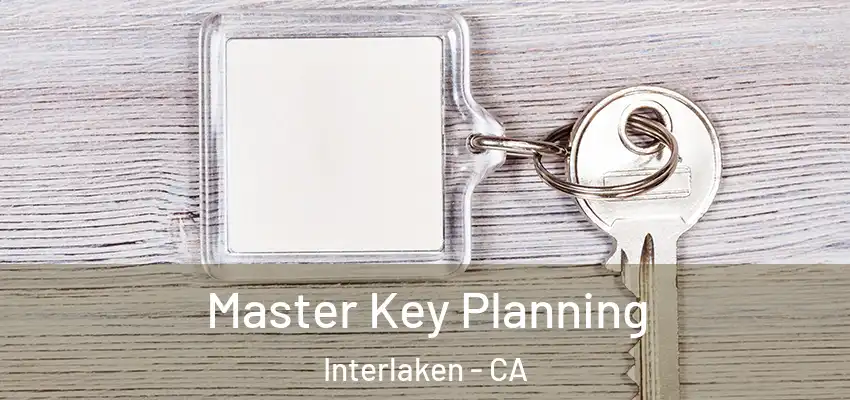 Master Key Planning Interlaken - CA