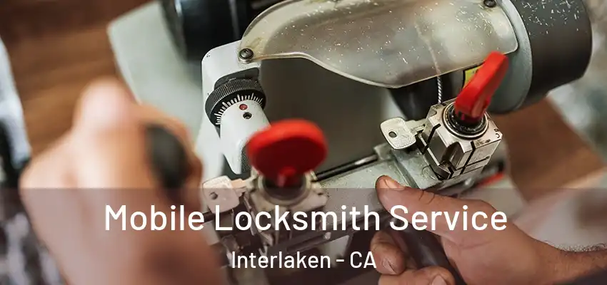  Mobile Locksmith Service Interlaken - CA