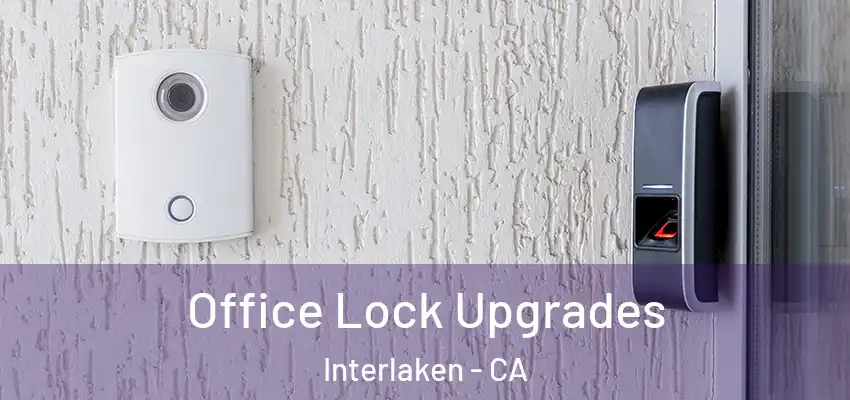  Office Lock Upgrades Interlaken - CA